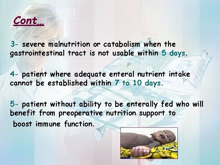 Cont… 3 - severe malnutrition or catabolism when the gastrointestinal tract is not usable