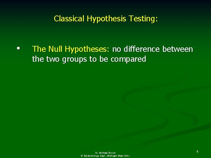 Classical Hypothesis Testing: • The Null Hypotheses: no difference between the two groups to
