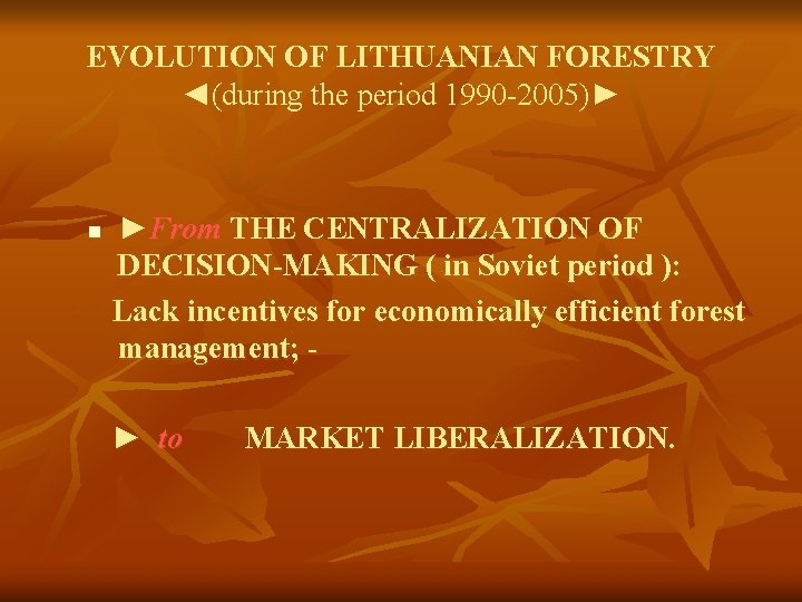 EVOLUTION OF LITHUANIAN FORESTRY ◄(during the period 1990 -2005)► n ►From THE CENTRALIZATION OF