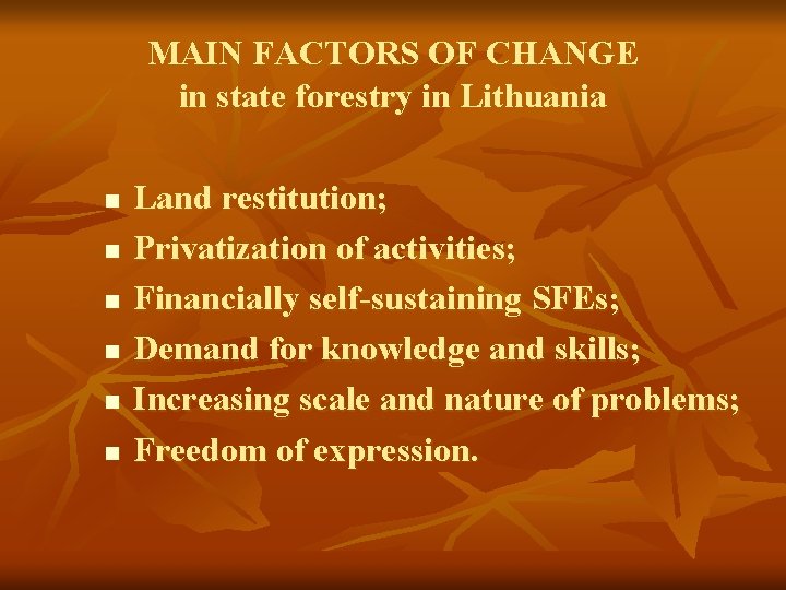 MAIN FACTORS OF CHANGE in state forestry in Lithuania n n n Land restitution;