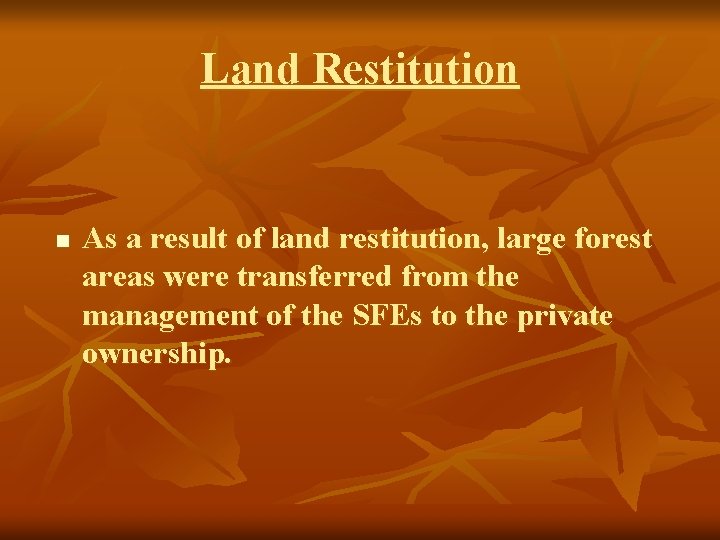 Land Restitution n As a result of land restitution, large forest areas were transferred