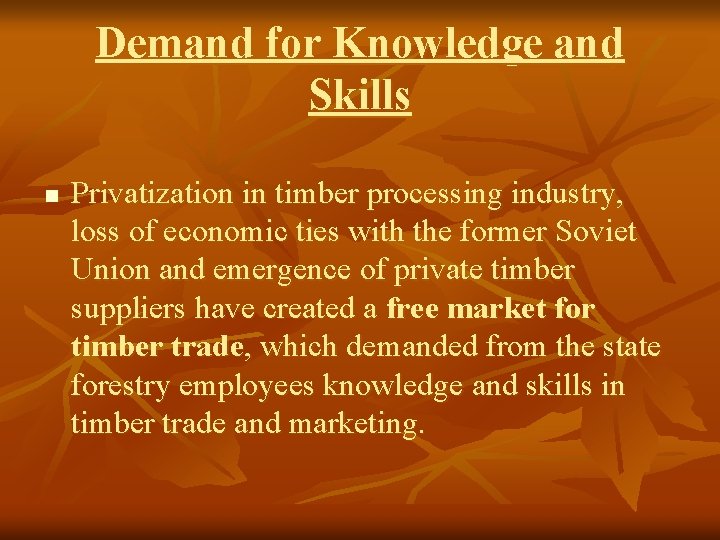 Demand for Knowledge and Skills n Privatization in timber processing industry, loss of economic