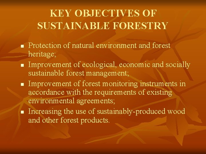KEY OBJECTIVES OF SUSTAINABLE FORESTRY n n Protection of natural environment and forest heritage;
