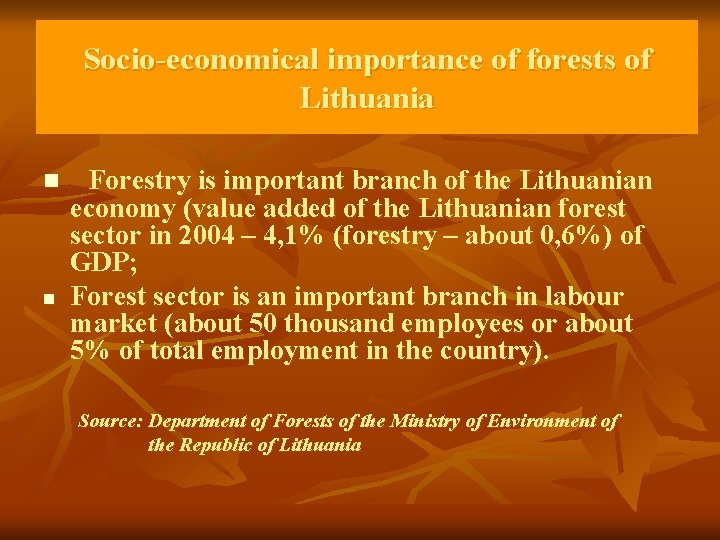 Socio-economical importance of forests of Lithuania n n Forestry is important branch of the