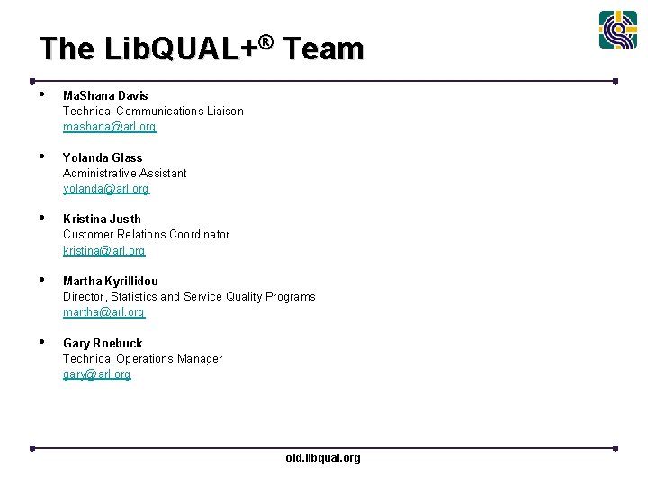 The Lib. QUAL+® Team • Ma. Shana Davis Technical Communications Liaison mashana@arl. org •