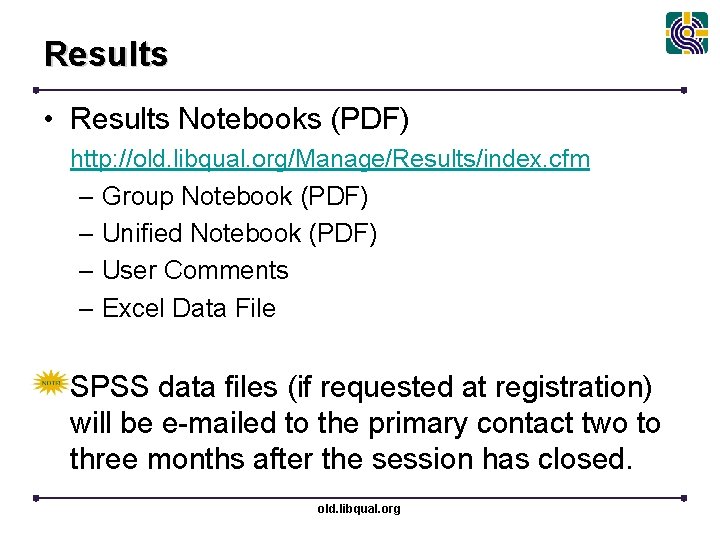 Results • Results Notebooks (PDF) http: //old. libqual. org/Manage/Results/index. cfm – Group Notebook (PDF)