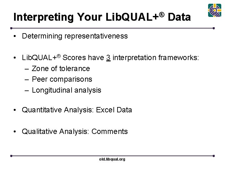 Interpreting Your Lib. QUAL+® Data • Determining representativeness • Lib. QUAL+® Scores have 3