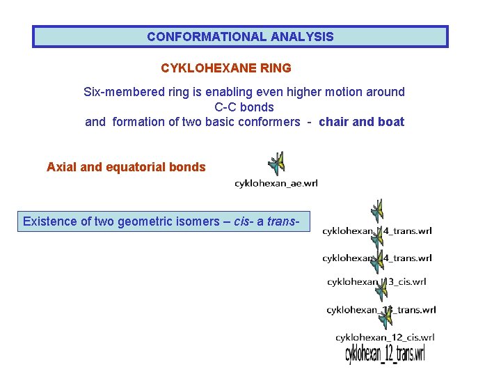 CONFORMATIONAL ANALYSIS CYKLOHEXANE RING Six-membered ring is enabling even higher motion around C-C bonds