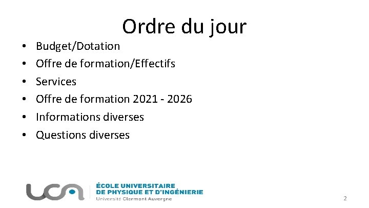  • • • Ordre du jour Budget/Dotation Offre de formation/Effectifs Services Offre de