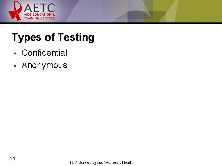 Types of Testing § § 14 Confidential Anonymous HIV Screening and Women’s Health 