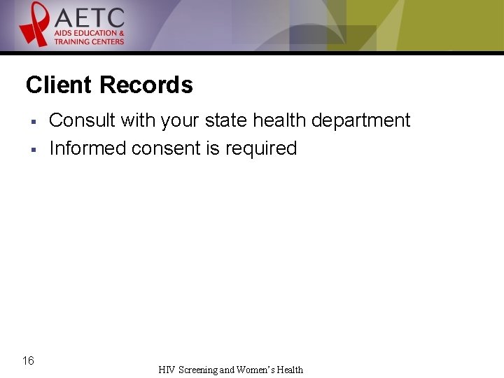 Client Records § § 16 Consult with your state health department Informed consent is