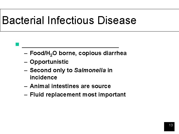 Bacterial Infectious Disease n _____________ – Food/H 2 O borne, copious diarrhea – Opportunistic