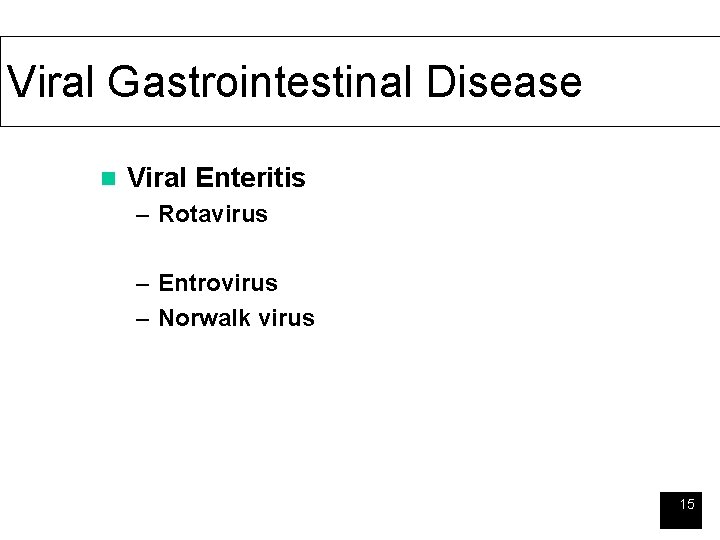 Viral Gastrointestinal Disease n Viral Enteritis – Rotavirus – Entrovirus – Norwalk virus 15