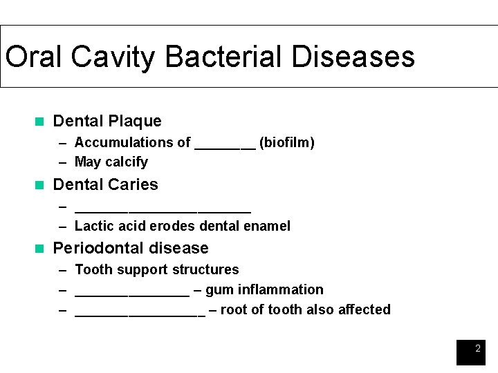 Oral Cavity Bacterial Diseases n Dental Plaque – Accumulations of ____ (biofilm) – May