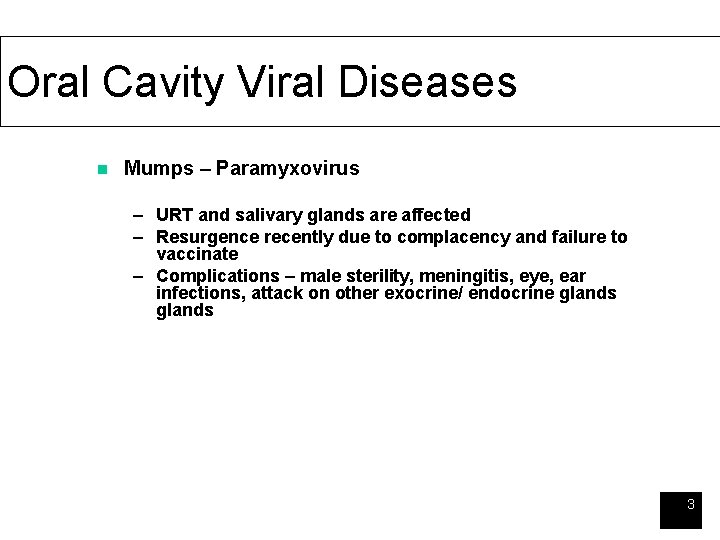 Oral Cavity Viral Diseases n Mumps – Paramyxovirus – URT and salivary glands are