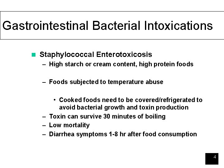 Gastrointestinal Bacterial Intoxications n Staphylococcal Enterotoxicosis – High starch or cream content, high protein