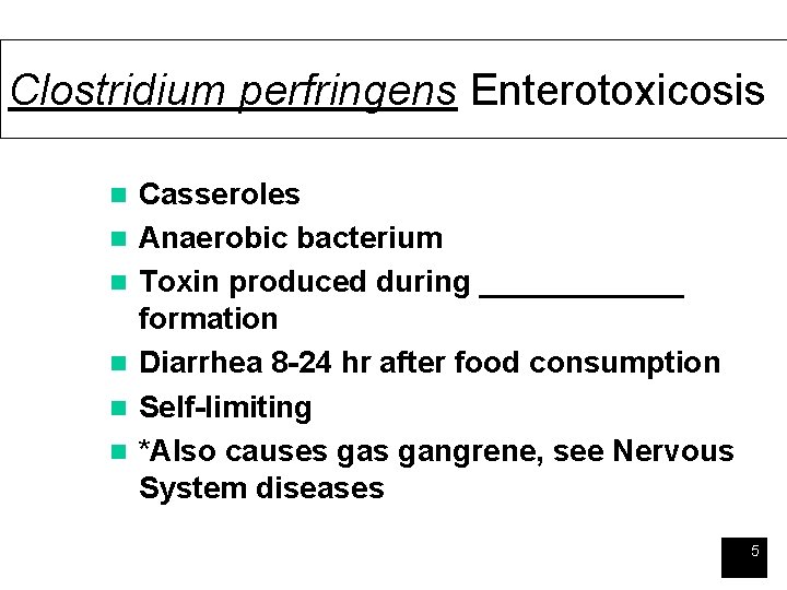 Clostridium perfringens Enterotoxicosis n n n Casseroles Anaerobic bacterium Toxin produced during ______ formation