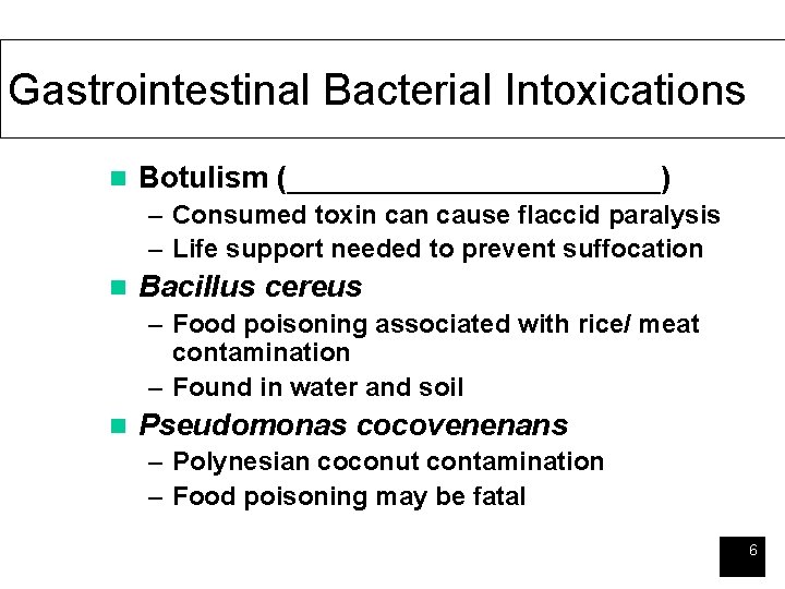 Gastrointestinal Bacterial Intoxications n Botulism (___________) – Consumed toxin cause flaccid paralysis – Life