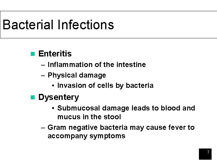 Bacterial Infections n Enteritis – Inflammation of the intestine – Physical damage • Invasion