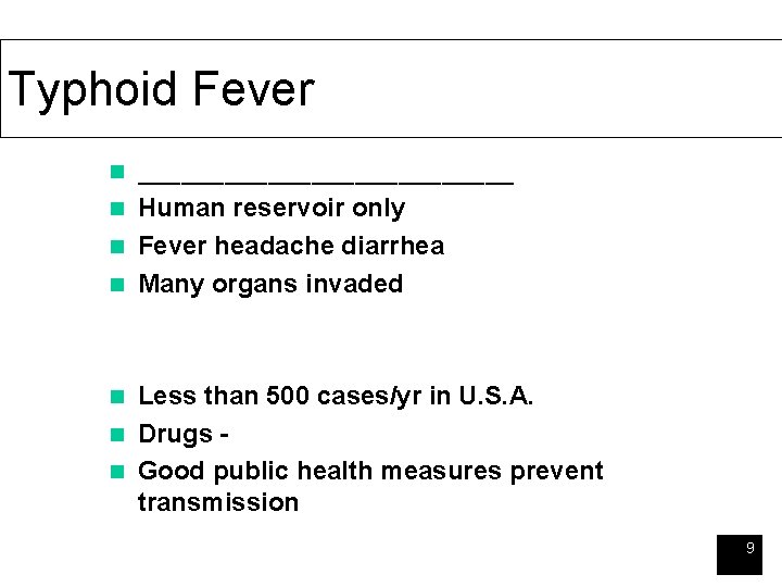 Typhoid Fever _____________ n Human reservoir only n Fever headache diarrhea n Many organs