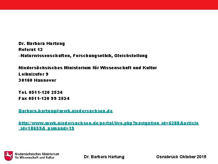 Dr. Barbara Hartung Referat 12 –Naturwissenschaften, Forschungsethik, Gleichstellung Niedersächsisches Ministerium für Wissenschaft und Kultur