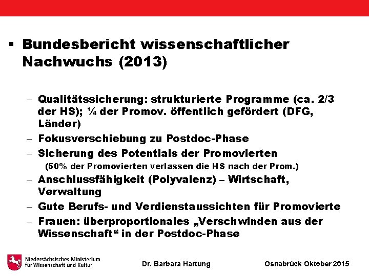 § Bundesbericht wissenschaftlicher Nachwuchs (2013) - Qualitätssicherung: strukturierte Programme (ca. 2/3 der HS); ¼