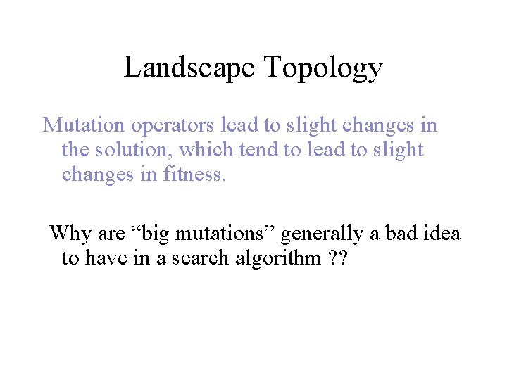 Landscape Topology Mutation operators lead to slight changes in the solution, which tend to