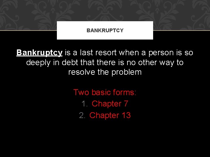 BANKRUPTCY Bankruptcy is a last resort when a person is so deeply in debt