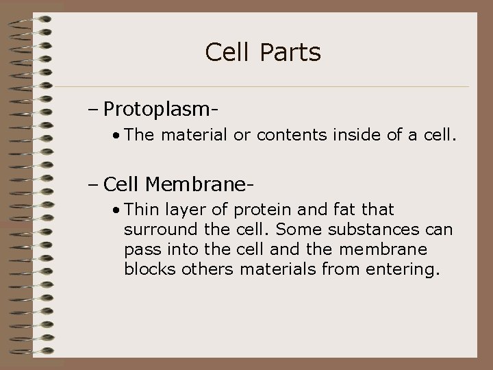 Cell Parts – Protoplasm • The material or contents inside of a cell. –