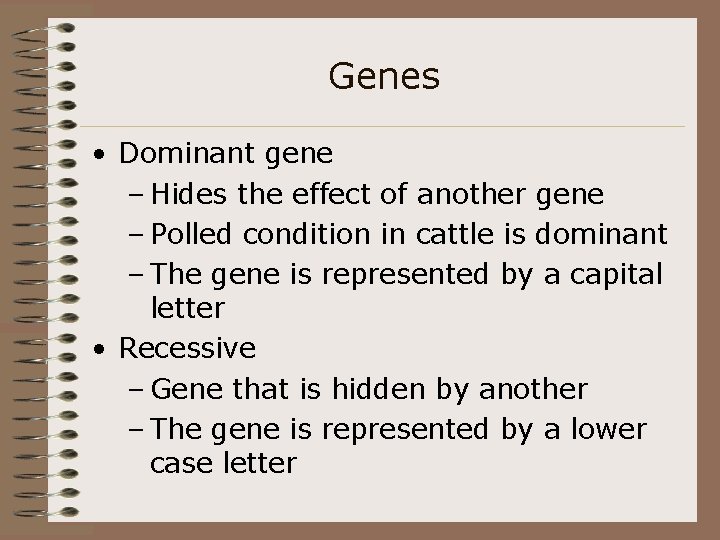 Genes • Dominant gene – Hides the effect of another gene – Polled condition