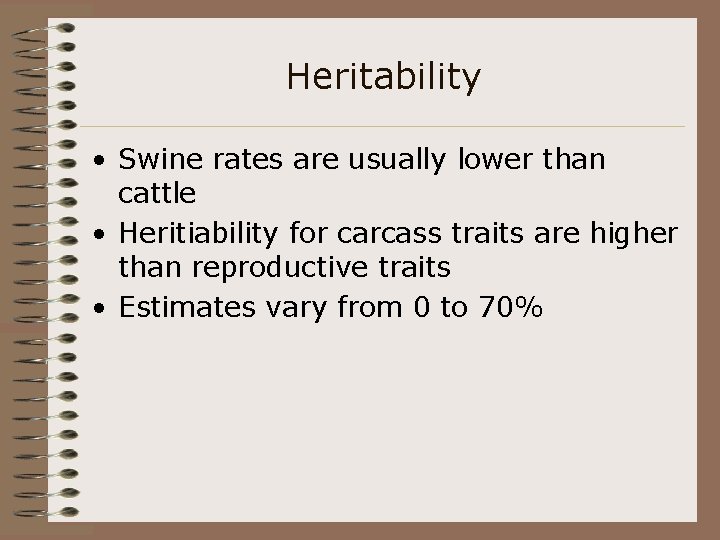 Heritability • Swine rates are usually lower than cattle • Heritiability for carcass traits