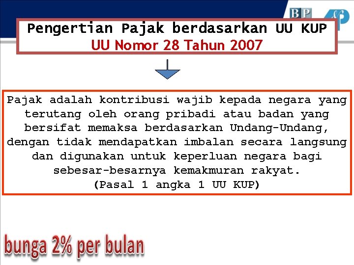 Pengertian Pajak berdasarkan UU KUP UU Nomor 28 Tahun 2007 Pajak adalah kontribusi wajib