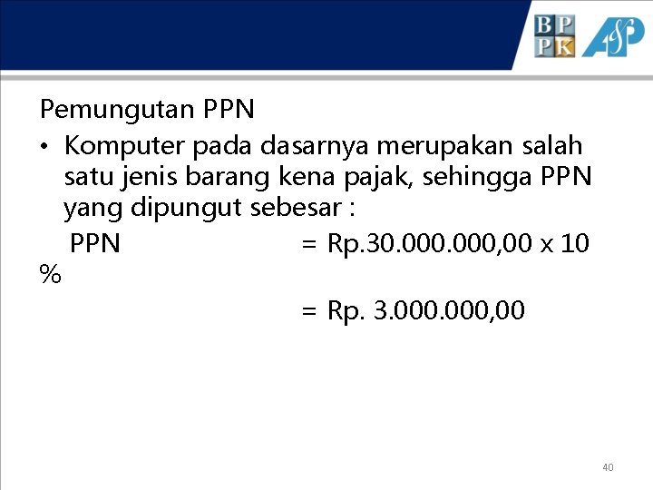 Pemungutan PPN • Komputer pada dasarnya merupakan salah satu jenis barang kena pajak, sehingga