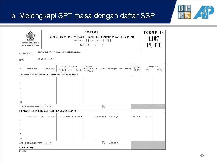 b. Melengkapi SPT masa dengan daftar SSP 43 