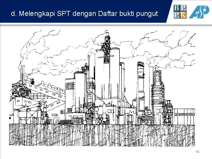 d. Melengkapi SPT dengan Daftar bukti pungut 45 