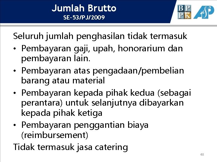 Jumlah Brutto SE-53/PJ/2009 Seluruh jumlah penghasilan tidak termasuk • Pembayaran gaji, upah, honorarium dan