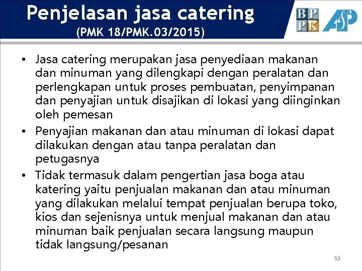 Penjelasan jasa catering (PMK 18/PMK. 03/2015) • Jasa catering merupakan jasa penyediaan makanan dan