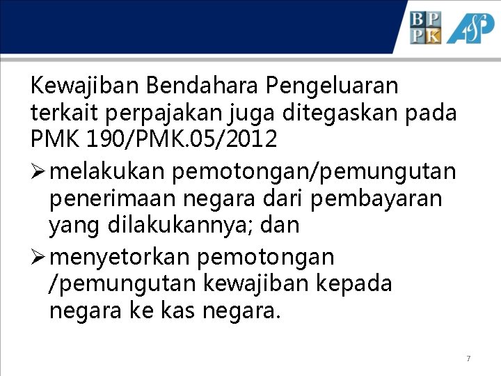 Kewajiban Bendahara Pengeluaran terkait perpajakan juga ditegaskan pada PMK 190/PMK. 05/2012 Ø melakukan pemotongan/pemungutan