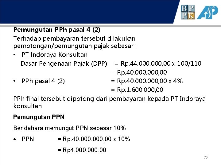 Pemungutan PPh pasal 4 (2) Terhadap pembayaran tersebut dilakukan pemotongan/pemungutan pajak sebesar : •