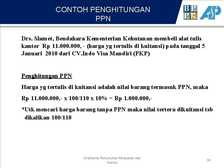 CONTOH PENGHITUNGAN PPN Drs. Slamet, Bendahara Kementerian Kehutanan membeli alat tulis kantor Rp 11.