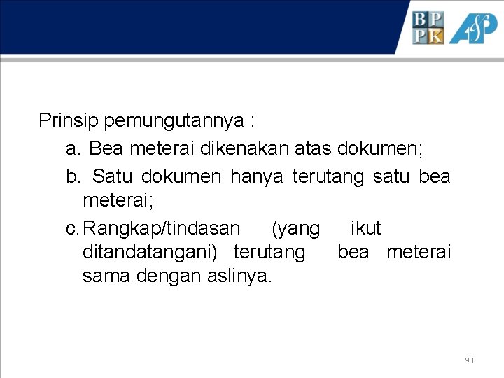 Prinsip pemungutannya : a. Bea meterai dikenakan atas dokumen; b. Satu dokumen hanya terutang