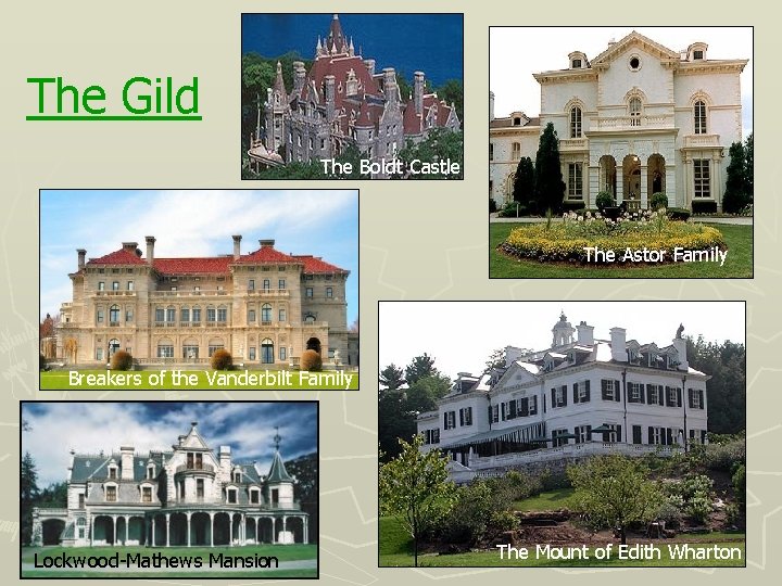 The Gild The Boldt Castle The Astor Family Breakers of the Vanderbilt Family Lockwood-Mathews