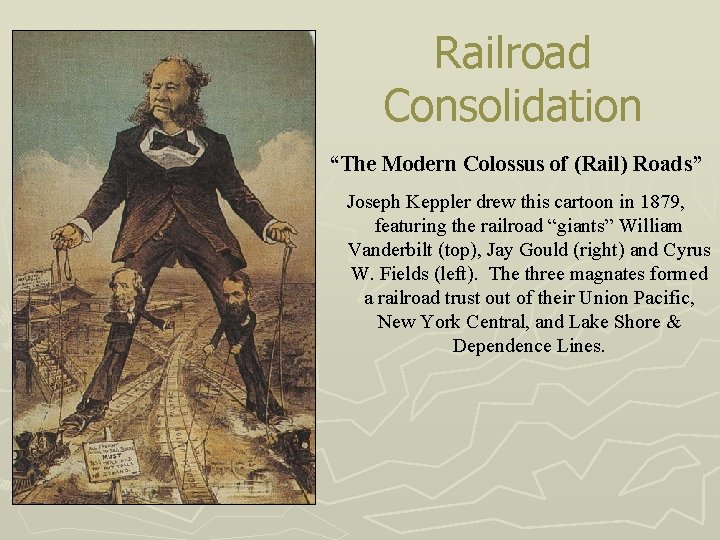Railroad Consolidation “The Modern Colossus of (Rail) Roads” Joseph Keppler drew this cartoon in