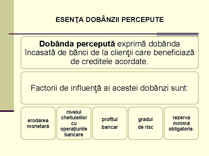 ESENŢA DOB NZII PERCEPUTE Dobânda percepută exprimă dobânda încasată de bănci de la clienţii