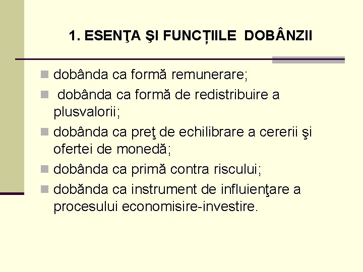 1. ESENŢA ŞI FUNCȚIILE DOB NZII n dobânda ca formă remunerare; n dobânda ca