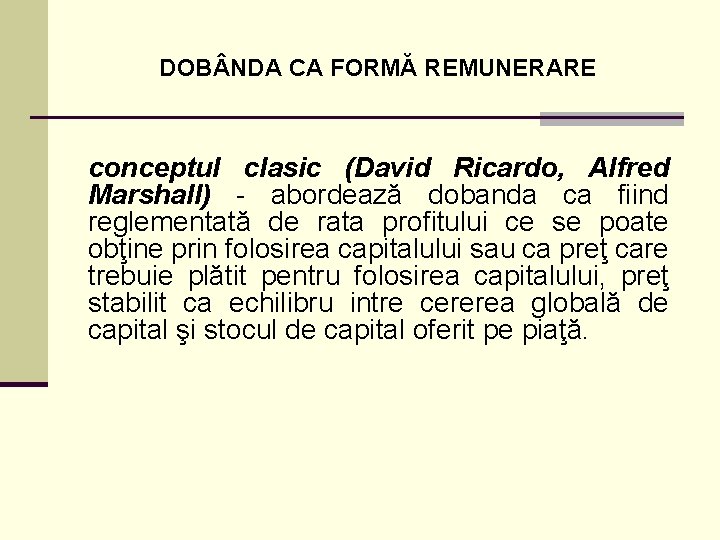 DOB NDA CA FORMĂ REMUNERARE conceptul clasic (David Ricardo, Alfred Marshall) - abordează dobanda