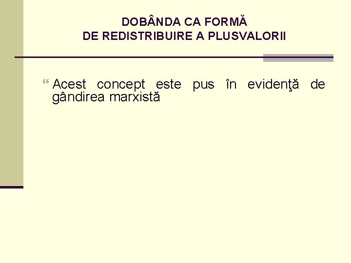 DOB NDA CA FORMĂ DE REDISTRIBUIRE A PLUSVALORII Acest concept este pus în evidenţă