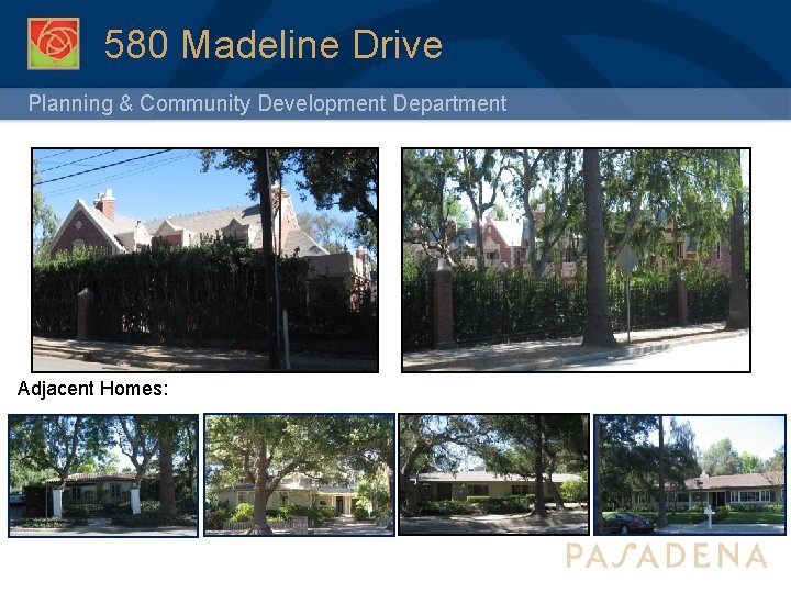 580 Madeline Drive Planning & Community Development Department Adjacent Homes: 