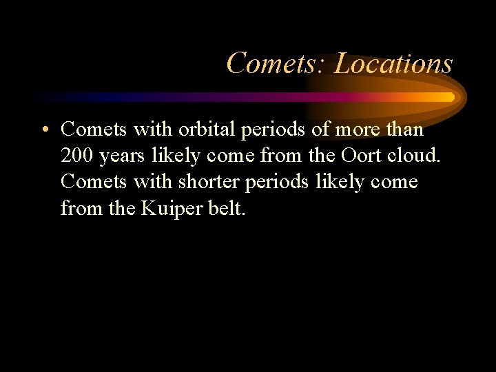 Comets: Locations • Comets with orbital periods of more than 200 years likely come
