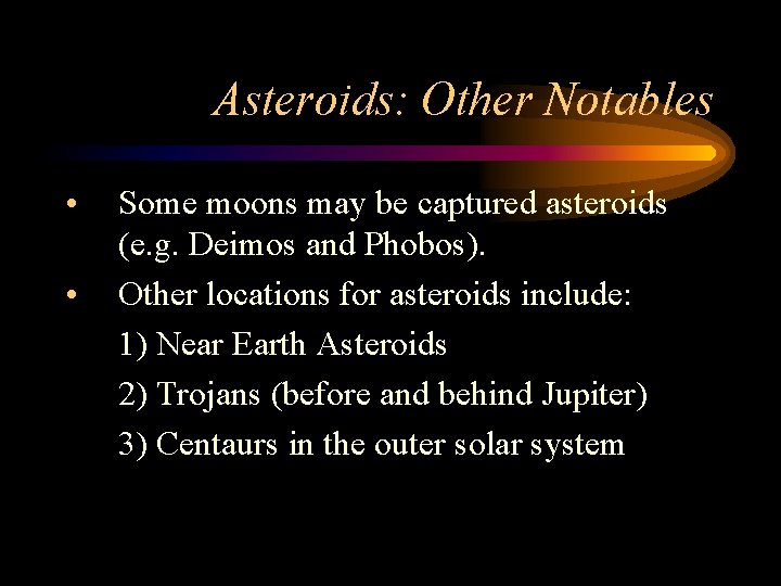 Asteroids: Other Notables • • Some moons may be captured asteroids (e. g. Deimos